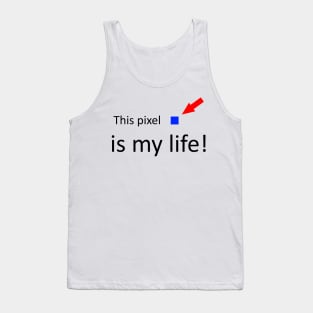 This pixel is my life funny quote Tank Top